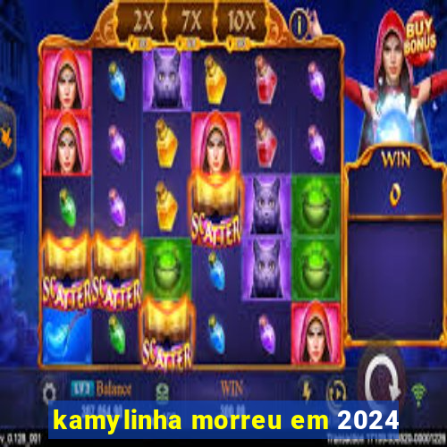 kamylinha morreu em 2024